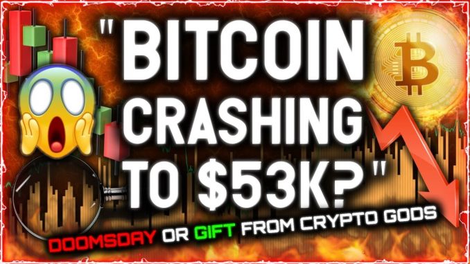 BITCOIN CRASHING TO $53K? DOOMSDAY OR BEST GIFT FROM THE CRYPTO GODS?